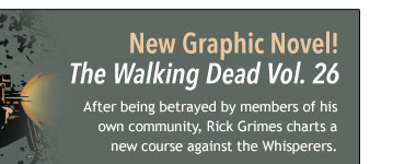 New graphic Novel! The Walking Dead Vol. 26
After being betrayed by members of his own community, Rick Grimes charts a new course against the Whisperers.