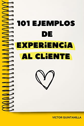 101 Ejemplos de Experiencia al Cliente: Inspírate con estos ejemplos rápidos de experiencia al cliente. (Spanish Edition)