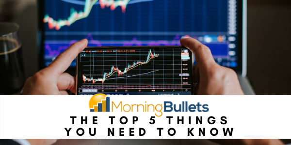 The top 5 things you need to know before the market opens