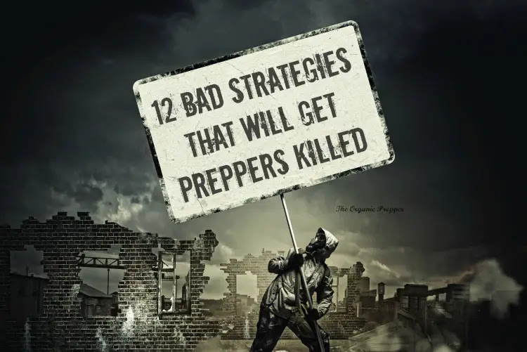 12 Bad Strategies That Will Get Preppers Killed