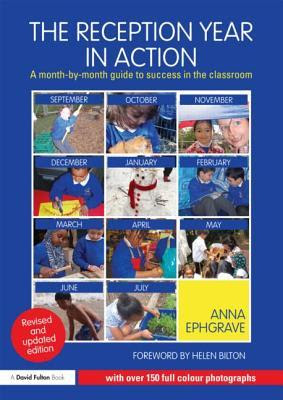 The Reception Year in Action, Revised and Updated Edition: A Month-By-Month Guide to Success in the Classroom EPUB