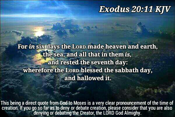 Exodus 20:11 - God Created In Six Days, A Young Earth and Universe Is Revealed In the Bible, Which Refutes Evolution - Creation Quote