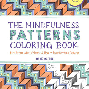 The Mindfulness Patterns Coloring Book: Anti-Stress Adult Coloring &amp; How to Draw Soothing Patterns