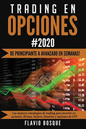Trading en Opciones: ¡De principiante a avanzado en semanas! Las mejores estrategias de trading para invertir en acciones, divisas, futures, binarios y opciones de ETF (Spanish Edition)