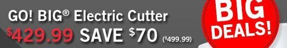 GO! BIG® Electric Cutter $429.99 Save $70 ($499.99)