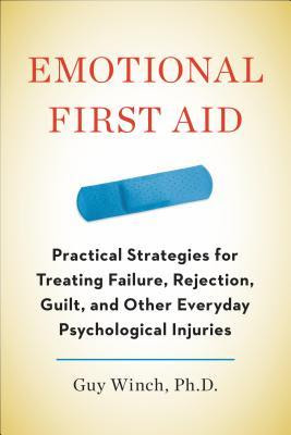 Emotional First Aid: Practical Strategies for Treating Failure, Rejection, Guilt, and Other Everyday Psychological Injuries EPUB