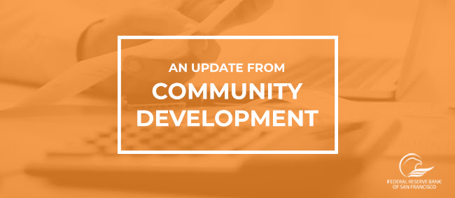 An Update from Community Development at the SF Fed