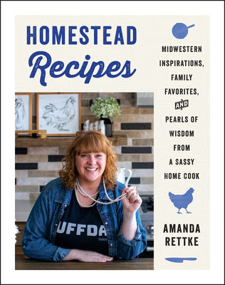Homestead Recipes: Midwestern Inspirations, Family Favorites, and Pearls of Wisdom from a Sassy Home Cook EPUB