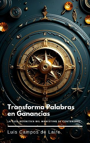 Transforma Palabras en Ganancias: La Guía Definitiva del Marketing de Contenidos (Spanish Edition)