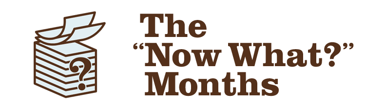 The "Now What?" Months