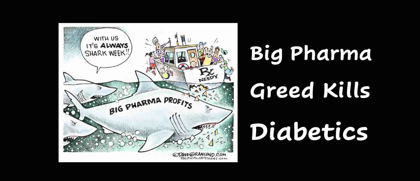 Big Pharma Greed Kills diabetics. Follow the Money.