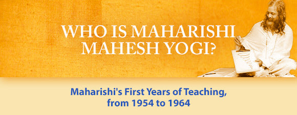 Who Is Maharishi Mahesh Yogi? * Maharishi's First Years of Teaching, from 1954 to 1964