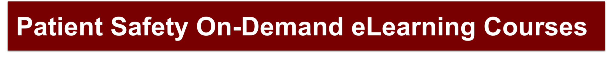 Patient Safety On Demand eLearning Courses Patient Safety On Demand eLearning Courses