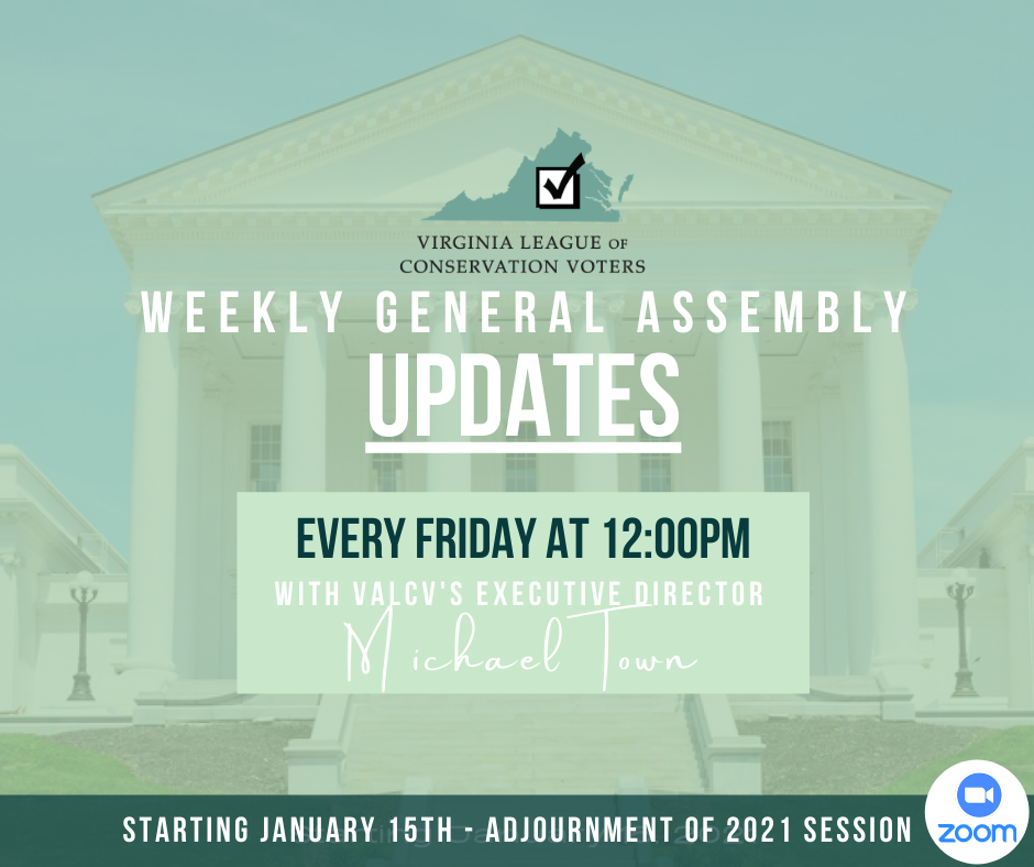 Image says "Virginia League of Conservation Voters Weekly General UPDATES every Friday at 12:00PM with VALCV's Executive Director Micheal Town starting January 15th - Adjournment of 20201 Session - Zoom".  The Gen Assy building is in the background.