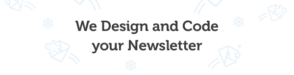 We Design and Code your Newsletter