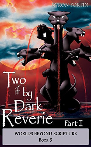 Two if by Dark Reverie: Part I (Worlds Beyond Scripture Book 3) by [Byron Fortin]