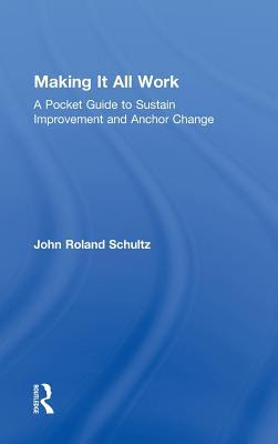 Making It All Work: A Pocket Guide to Sustain Improvement And Anchor Change in Kindle/PDF/EPUB