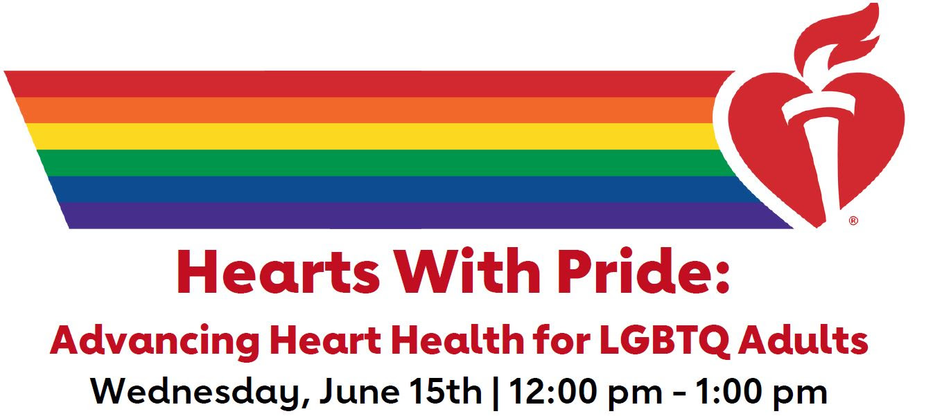 Hearts With Pride: Advancing Heart Health for LGBTQ Adults Wednesday, June 15th | 12:00 pm - 1:00 pm