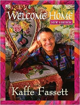 EBOOK Welcome Home Kaffe Fassett, New Edition (Landauer) Enter the Studio of One of the World's Leading Fabric & Quilt Designers; Learn to Combine Rich Colors & Textures; Includes 9 Step-by-Step Projects