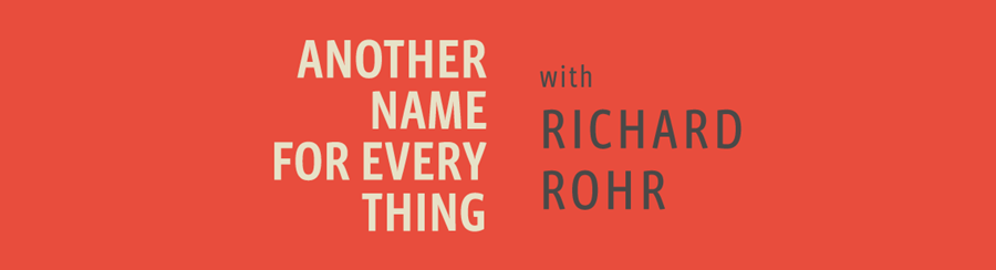 Podcast banner reads "another name for every thing" with Richard Rohr
