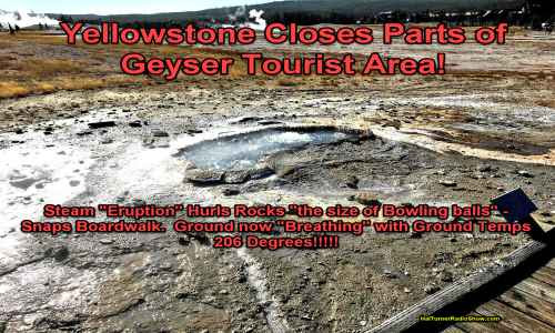 National Park Service Closes Part of Yellowstone! Ground “Breathing” up and Down, Eruption of Steam and “Rocks the Size of Bowling Balls” Snaps Boardwalk