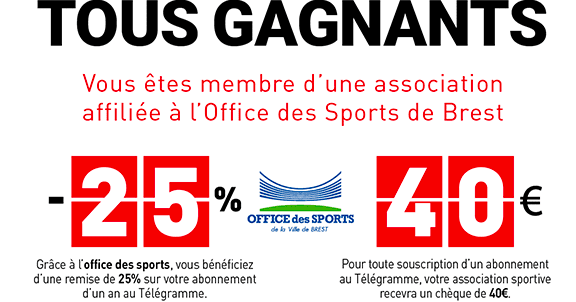 Moins 25% sur votre abonnement et 40 € pour votre association sportive pour toute souscription d'un abonnement au Télégramme, si vous êtes membre d’une association affiliée à l’Office des Sports de Brest