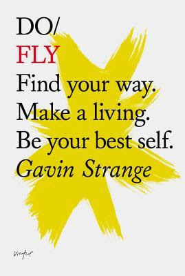 Do Fly: Find Your Way. Make a Living. Be Your Best Self PDF