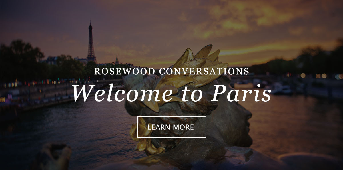 Rosewood Conversations | Welcome to Hotel de Crillon | Click here to Learn More