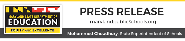 Header graphic with MSDE logo and words: Press Release, marylandpublicschools.org, Mohammed Choudhury, State Superintendent of Schools