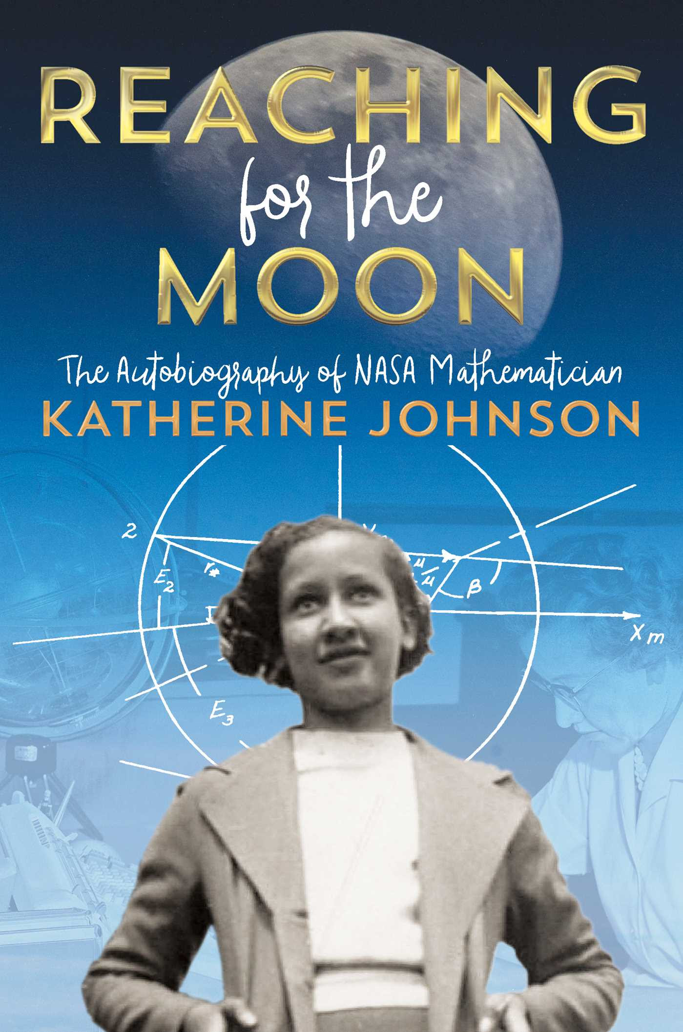 Reaching for the Moon: The Autobiography of NASA Mathematician Katherine Johnson PDF