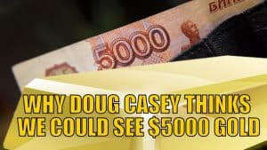 Why Doug Casey Thinks We Could See $5,000 Gold