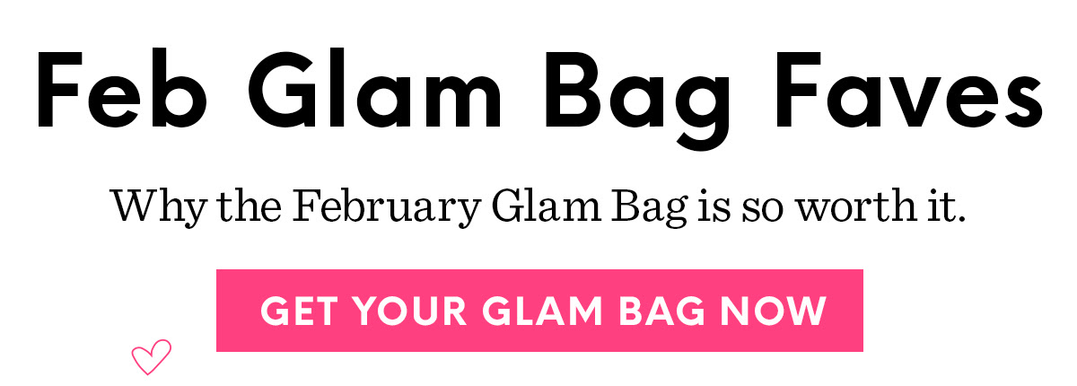 Feb Glam Bag Faves | Why the February Glam Bag is so worth it. | GET YOUR GLAM BAG NOW