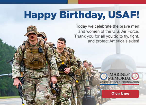 Happy Birthday, USAF! | Today we celebrate the brave men and women of the U.S. Air Force. Thank you for all you do to fly, fight, and protect America’s skies! | MARINES’ MEMORIAL ASSOCIATION & FOUNDATION | Give Now