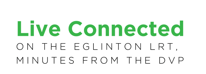 Live Connected on the Eglinton LRT, minutes from the DVP