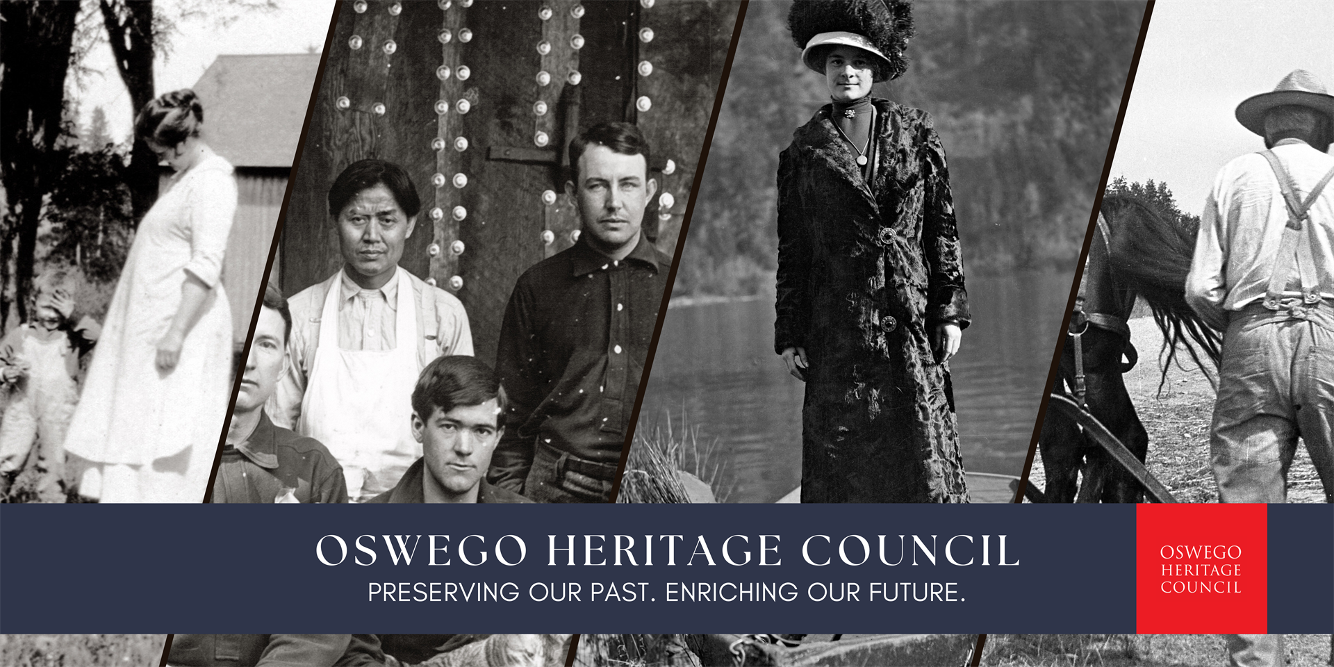 Website header with four photographs and the words "Oswego Heritage Council: Preserving our past, enriching our future." From left to right, the black and white historic photographs include: a pregnant woman on a farm looking down at a toddler in overalls with his hand over his face, a group of four men (three white workers and one Chinese worker) with one man holding a cat, a woman in a long coat and large hat standing in a small wooden boat on a lake, and the back of a farmer in a field as he works with a horse.