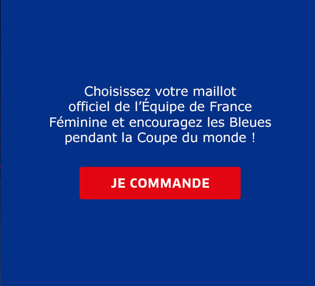 Choisissez votre maillot officiel de l’équipe de France Féminine et encouragez les Bleues pendant la Coupe du monde ! / JE COMMANDE