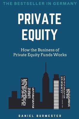 Private Equity: How the Business of Private Equity Funds Works PDF