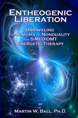 Entheogenic Liberation: Unraveling the Enigma of Nonduality with 5-MeO-DMT Energetic Therapy PDF