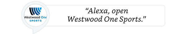 "Alexa, open Westwood One Sports."