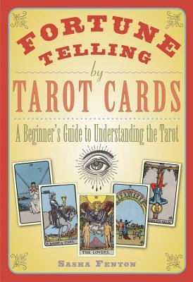Fortune Telling by Tarot Cards: A Beginner's Guide to Understanding the Tarot PDF