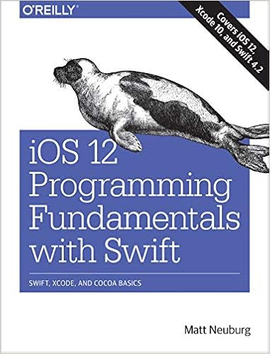 EBOOK iOS 12 Programming Fundamentals with Swift: Swift, Xcode, and Cocoa Basics