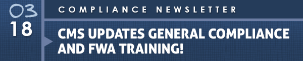 03/18 - Compliance Newsletter - CMS updates General Compliance and FWA Training!