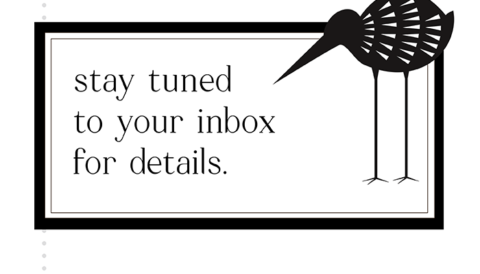 Stay tuned to your inbox for details