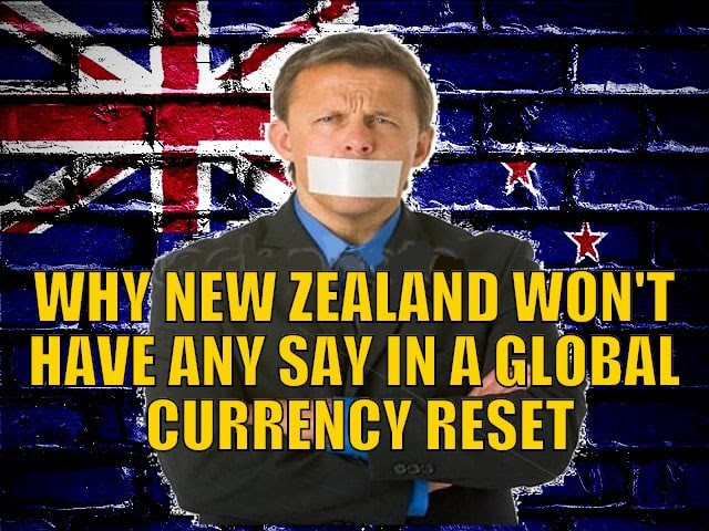 Why New Zealand Won’t Have Any Say in a Global Currency Reset