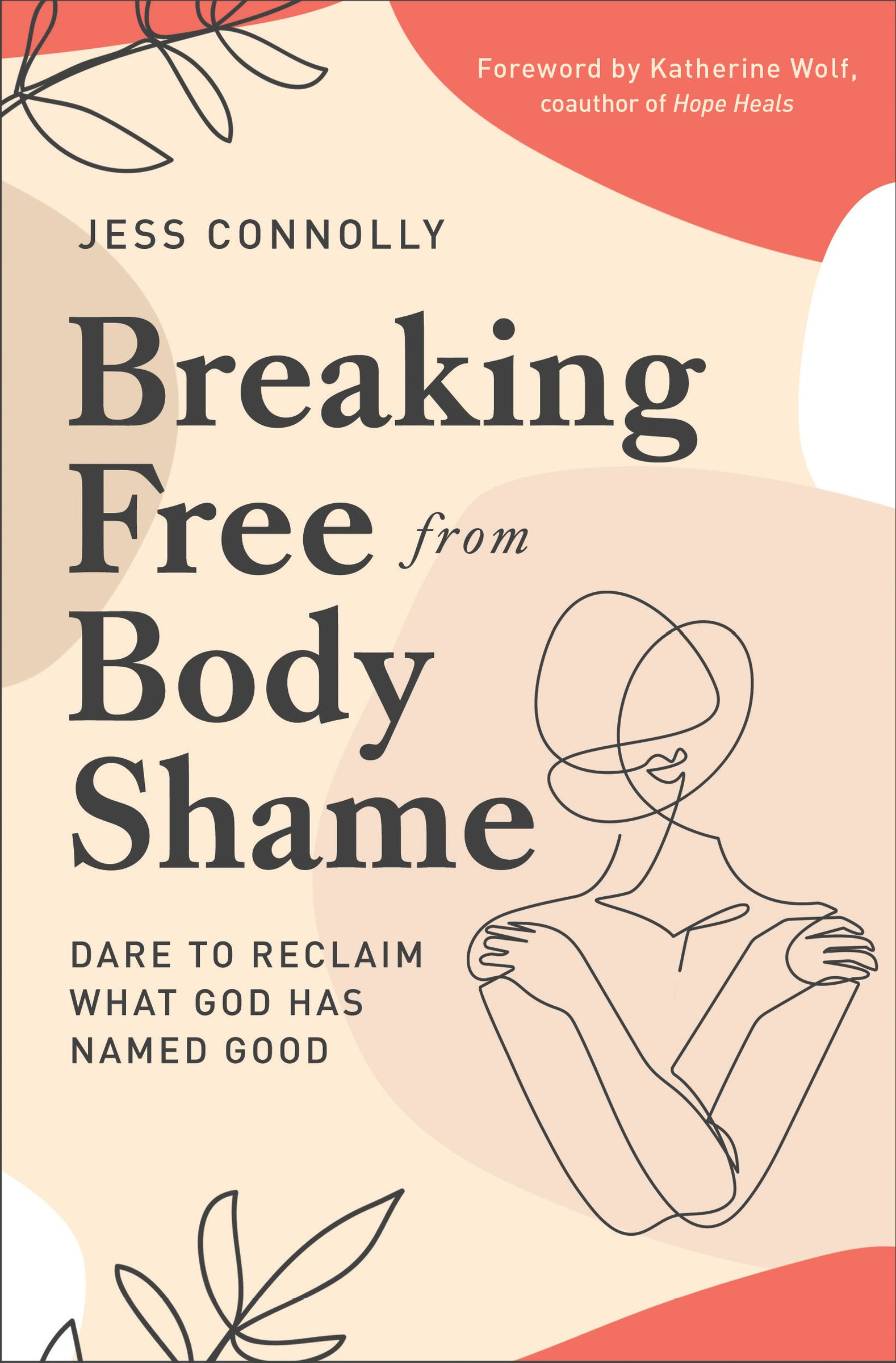 Breaking Free from Body Shame: Dare to Reclaim What God Has Named Good PDF