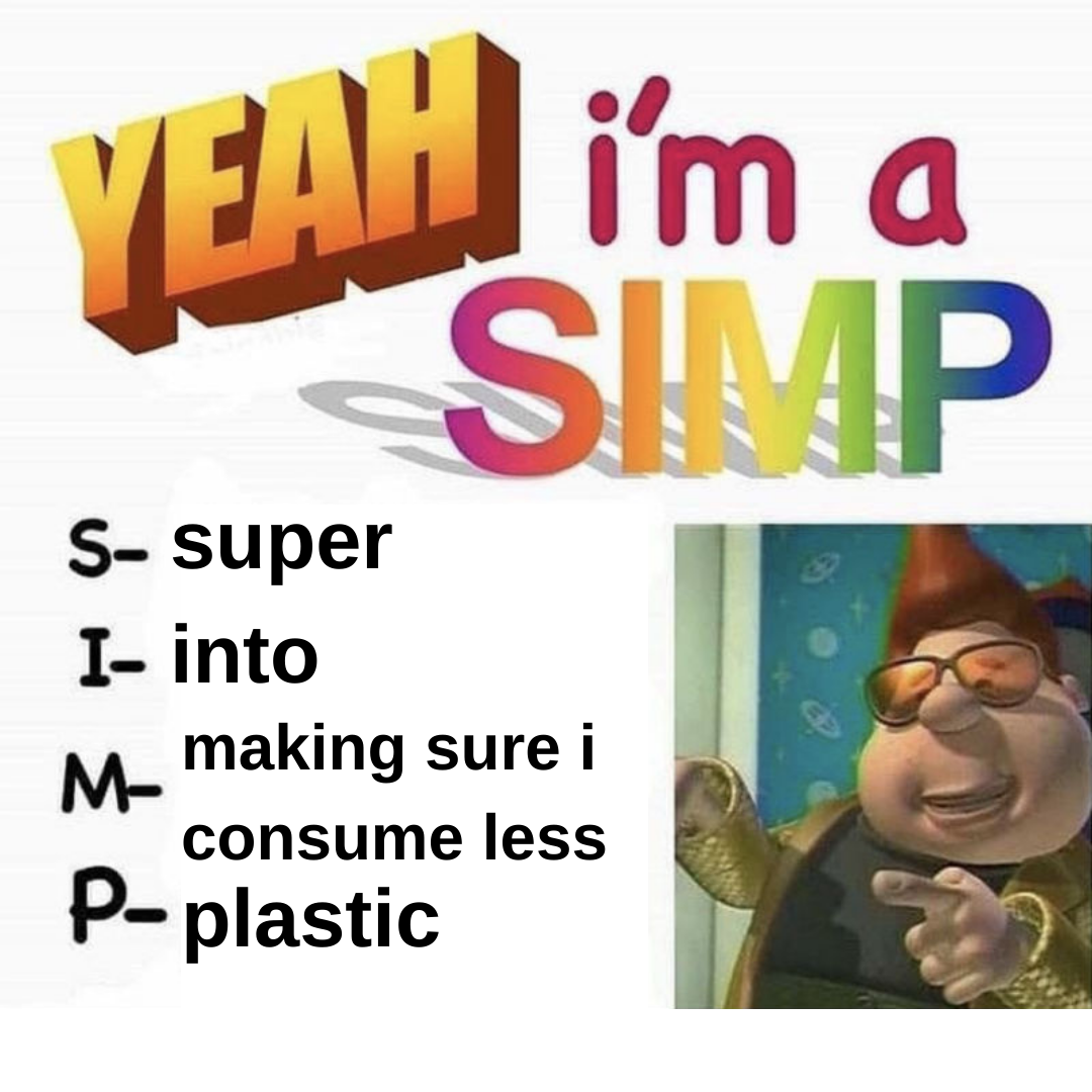 Image of Carl from Jimmy Neutron that says "Yeah i's a simp. S-super, I-into, M-making sure i consume less, p-plastic"