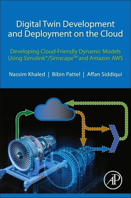 Digital Twin Development and Deployment on the Cloud: Developing Cloud-Friendly Dynamic Models Using Simulink(r)/Simscapetm and Amazon Aws in Kindle/PDF/EPUB
