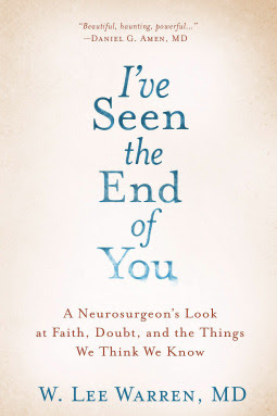 I've Seen the End of You: A Neurosurgeon's Look at Faith, Doubt, and the Things We Think We Know in Kindle/PDF/EPUB