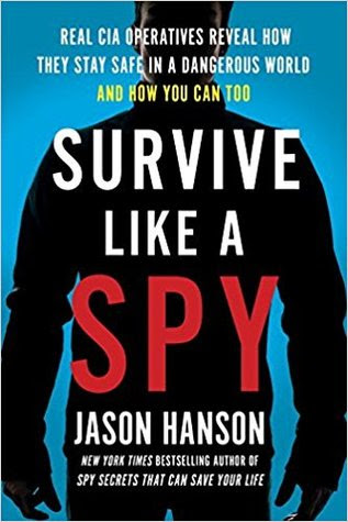 Survive Like a Spy: Real CIA Operatives Reveal How They Stay Safe in a Dangerous World and How You Can Too PDF