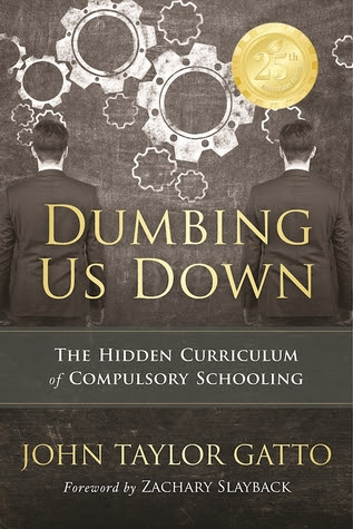pdf download Dumbing Us Down: The Hidden Curriculum of Compulsory Schooling